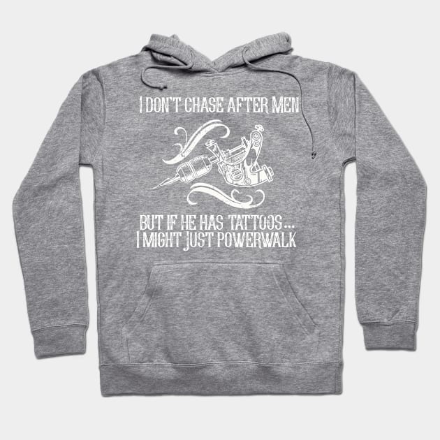 I Don't Chase After Men.  But if He Has Tattoos I Might just Powerwalk Hoodie by Shopject